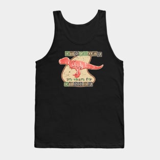 DINOSAUR, IT’S WHAT FOR DINNER Tank Top